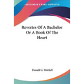 Reveries Of A Bachelor Or A Book Of The Heart
