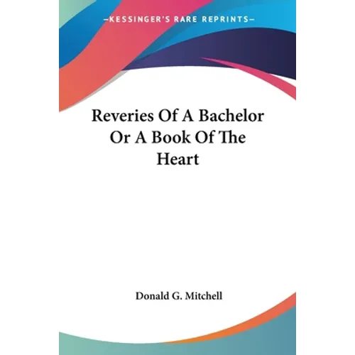 Reveries Of A Bachelor Or A Book Of The Heart