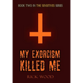 My Exorcism Killed Me