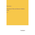 The Descent of Man and Selection in Relation to Sex: Vol. 1