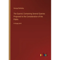The Querist; Containing Several Queries Proposed to the Consideration of the Public: in large print