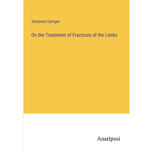 On the Treatment of Fractures of the Limbs