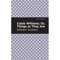 Caleb Williams; Or, Things as They Are