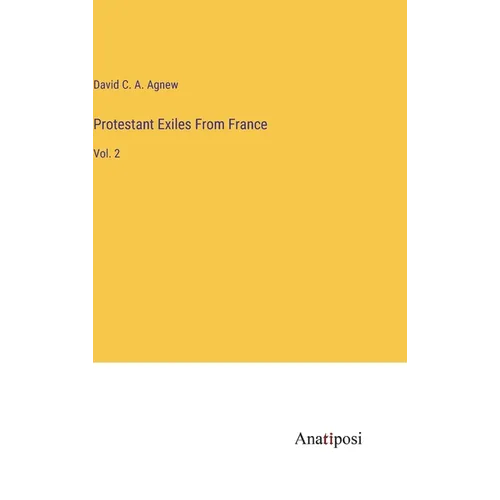 Protestant Exiles From France: Vol. 2