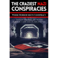 The Craziest Nazi Conspiracies: Where Horror Meets Conspiracy (Skriuwer.com Edition)
