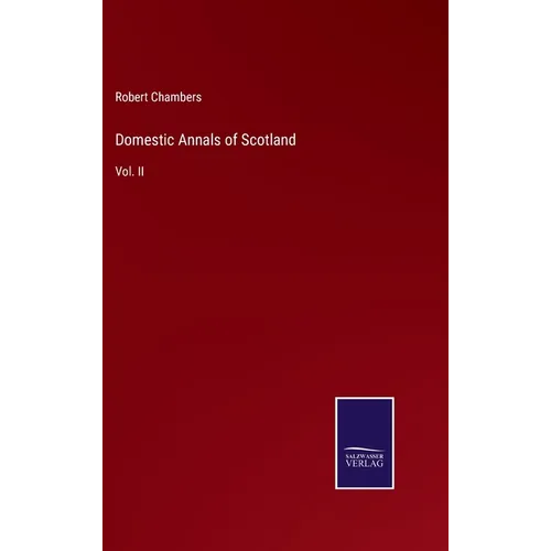 Domestic Annals of Scotland: Vol. II