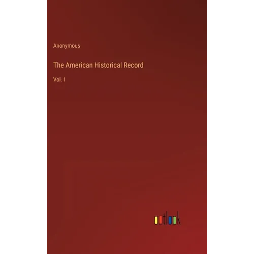 The American Historical Record: Vol. I