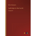 Twelfth Night; Or, What You Will: in large print